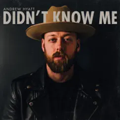 Didn’t Know Me - Single by Andrew Hyatt album reviews, ratings, credits