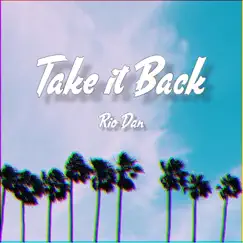 Take It Back - Single by Rio Dan album reviews, ratings, credits