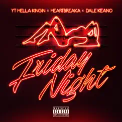 Friday Night (feat. Heartbreaka & Dale Keano) - Single by YT HellaKingin album reviews, ratings, credits