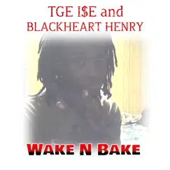 Wake N Bake (feat. Blackheart Henry) - Single by TGE I$E album reviews, ratings, credits