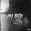 My Bitch - Single album lyrics, reviews, download