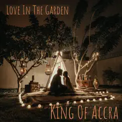 Love in the Garden - Single by KING OF ACCRA album reviews, ratings, credits