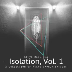 Isolation, Vol. 1: A Collection of Piano Improvisations by Steve Maggiora album reviews, ratings, credits