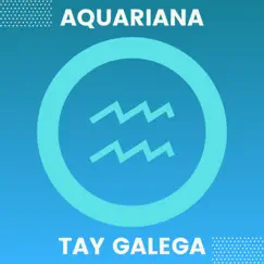 Aquariana - Single by Tay Galega album reviews, ratings, credits