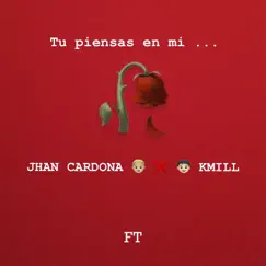 Tu Piensas en Mi - Single by Jhan Cardona & Kmill album reviews, ratings, credits