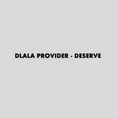 Deserve - Single by Dlala Provider album reviews, ratings, credits