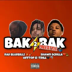 Bak 2 Bak (Freestyle) [feat. Rad BlueBillz & Shawn Scrilla] Song Lyrics