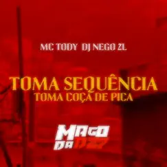 TOMA SEQUÊNCIA TOMA COÇA DE PICA - Single by DJ NEGO ZL & Mc Tody album reviews, ratings, credits