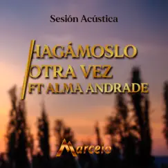 Hagámoslo Otra Vez (feat. Alma Andrade) [Acústico] Song Lyrics