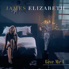 Give Me U - Single by James Elizabeth album reviews, ratings, credits