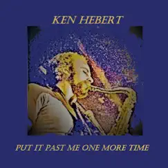 Put It Past Me One More Time - Single by Ken Hebert album reviews, ratings, credits