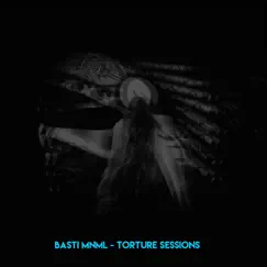 Torture Sessions - Single by Basti MNML album reviews, ratings, credits