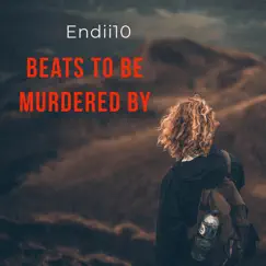 Beats to Be Murdered By (Remix) - Single by Endii10 album reviews, ratings, credits