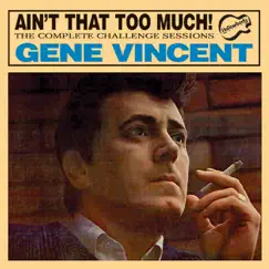 Ain't That Too Much! The Complete Challenge Sessions by Gene Vincent album reviews, ratings, credits