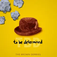 To Be Determined by The Brown Derbies album reviews, ratings, credits