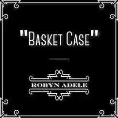 Basket Case - Single by Robyn Adele Anderson album reviews, ratings, credits