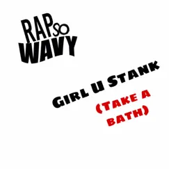 Girl U Stank (Take a Bath) - Single by Rap So Wavy album reviews, ratings, credits