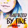 Baptized by Fire - Single album lyrics, reviews, download