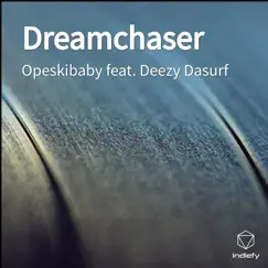 Dreamchaser (feat. Deezy Dasurf) - Single by Opeskibaby album reviews, ratings, credits
