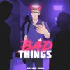 Bad Things - Single album lyrics, reviews, download