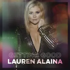 Getting Good - EP by Lauren Alaina album reviews, ratings, credits