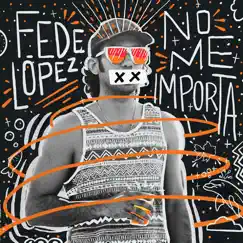No Me Importa - Single by Fede Lopez album reviews, ratings, credits