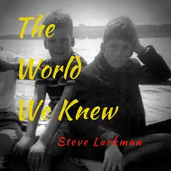 The World We Knew - Single by Steve Larkman album reviews, ratings, credits