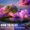 How To Flex (feat. Dee3irty) - Single album lyrics, reviews, download