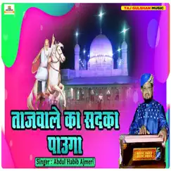 Tajwale Ka Sadka Paoga - Single by Abdul Habib Ajmeri album reviews, ratings, credits