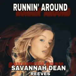 Runnin' Around - Single by Savannah Dean Reeves album reviews, ratings, credits