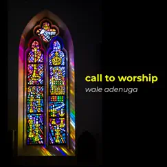 Call to Worship - Single by Wale Adenuga album reviews, ratings, credits