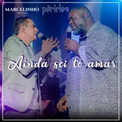 Ainda Sei Te Amar (Ao Vivo) - Single by Marcelinho Freitas & Péricles album reviews, ratings, credits