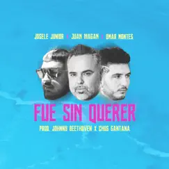 Fue Sin Querer - Single by Josele Junior, Juan Magán & Omar Montes album reviews, ratings, credits