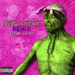 Everglade Fade (feat. Lil B & Rishaddd) [Remix] Song Lyrics