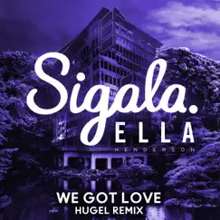 We Got Love (HUGEL Remix) [feat. Ella Henderson] - Single by Sigala & HUGEL album reviews, ratings, credits