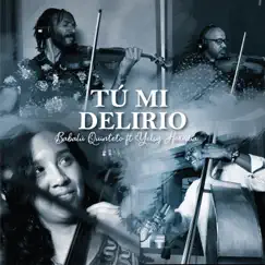 Tú Mi Delirio (feat. Yelsy Heredia) - Single by Babalú Quinteto album reviews, ratings, credits