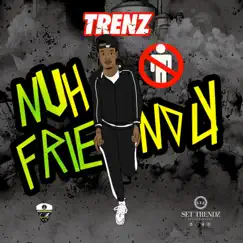 Nuh Friendly - Single by Trenz album reviews, ratings, credits
