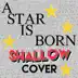 Shallow (A Star Is Born) [Cover of Lady Gaga & Bradley Cooper] mp3 download