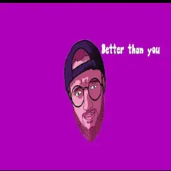 Better Than You - Single by Comical Kid album reviews, ratings, credits