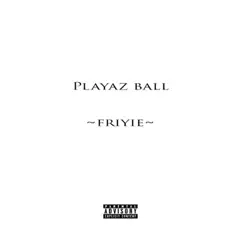 Playaz Ball - Single by Friyie album reviews, ratings, credits