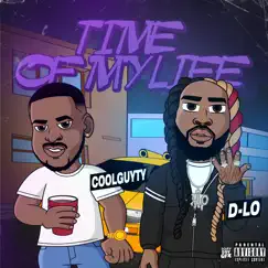Time of My Life (feat. D-Lo) - Single by COOL GUY TY album reviews, ratings, credits