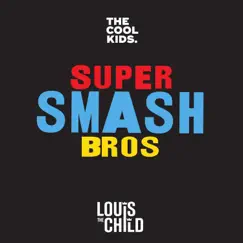 Super Smash Bros (feat. Louis The Child) - Single by The Cool Kids album reviews, ratings, credits