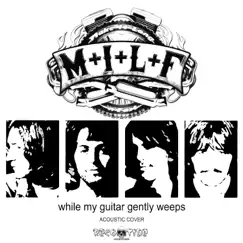 While My Guitar Gently Weeps (The Beatles Acoustic Cover) - Single by M.I.L.F. album reviews, ratings, credits