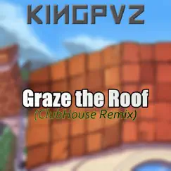 Graze the Roof (Clubhouse Remix) - Single by Kingpvz album reviews, ratings, credits