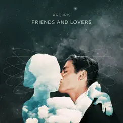 Friends and Lovers - EP by Arc Iris album reviews, ratings, credits