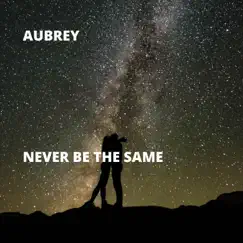 Never Be the Same - Single by Aubrey album reviews, ratings, credits