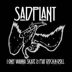 I Only Wanna Skate & Play Rock - N - Roll by Sadplant album reviews, ratings, credits