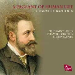 A Pageant of Human Life. Choral Music of Granville Bantock by The Saint Louis Chamber Chorus & Philip Barnes album reviews, ratings, credits