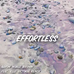 Effortless (feat. Elle Victoria Renck) - Single by Aaron Noble Brown album reviews, ratings, credits