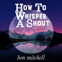 How to Whisper a Shout - Single by Ben Mitchell album reviews, ratings, credits